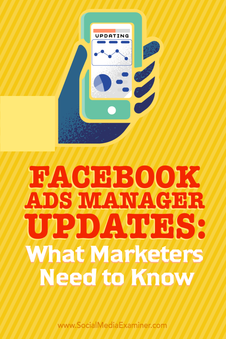 Suggerimenti su ciò che i professionisti del marketing devono sapere sull'utilizzo dei nuovi aggiornamenti per Facebook Ads Manager.