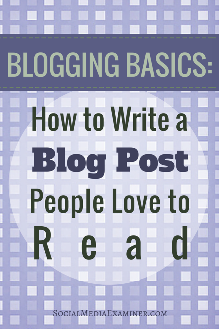 Nozioni di base sul blog: come scrivere post sul blog alle persone piace leggere: Social Media Examiner
