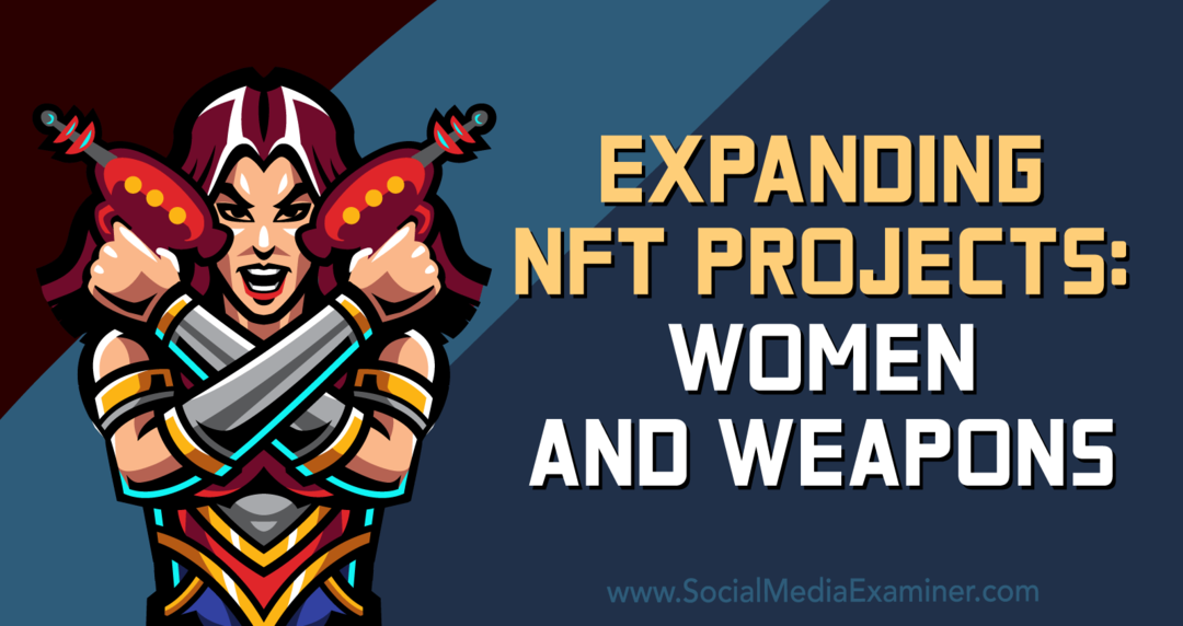 Espansione dei progetti NFT: Women and Weapons-Social Media Examiner