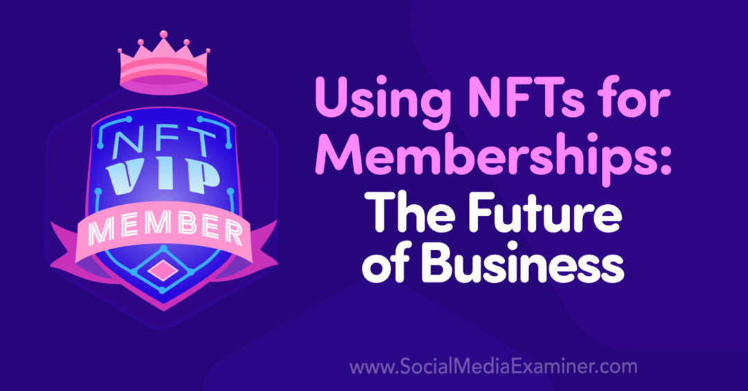 Utilizzo di NFT per le iscrizioni: il futuro del business: Social Media Examiner