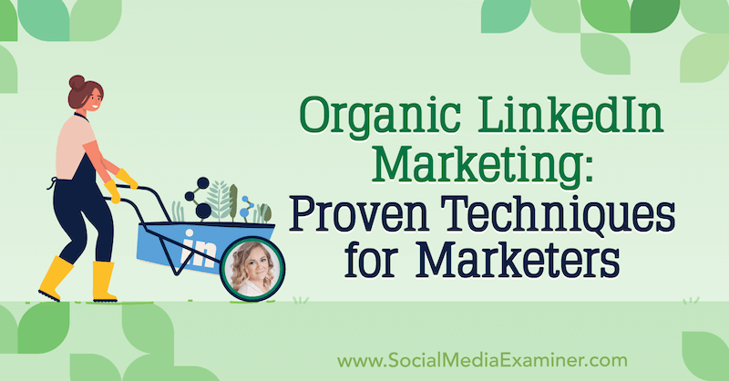 Marketing organico su LinkedIn: tecniche comprovate per i professionisti del marketing con approfondimenti di Michaela Alexis sul podcast del social media marketing.
