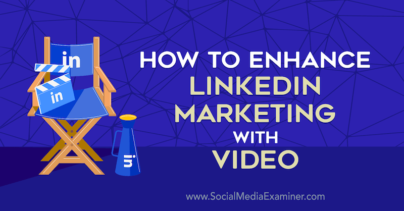 Come migliorare il marketing su LinkedIn con il video di Louise Brogan su Social Media Examiner.