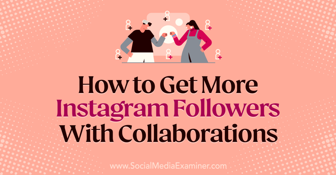Come ottenere più follower su Instagram con le collaborazioni di Laura Moore su Social Media Examiner.