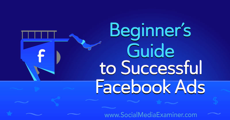 Guida per principianti a annunci Facebook di successo di Charlie Lawrance su Social Media Examiner.