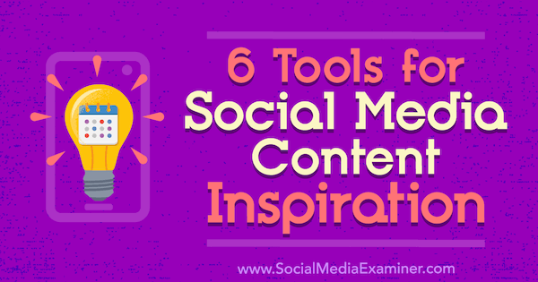 6 strumenti per l'ispirazione dei contenuti sui social media di Justin Kerby su Social Media Examiner.