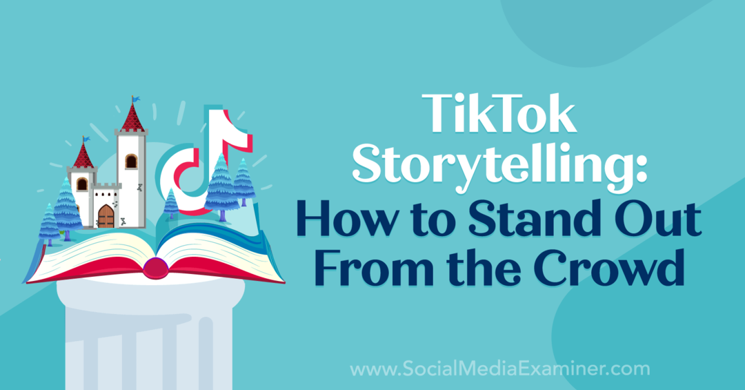 TikTok Storytelling: come distinguersi dalla massa: Social Media Examiner