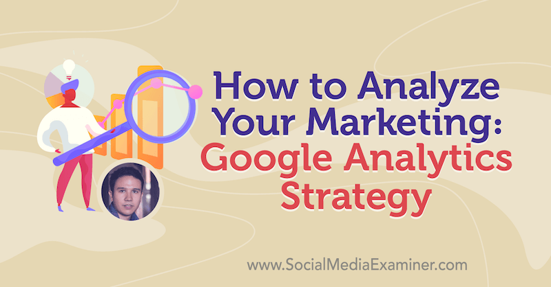 Come analizzare il tuo marketing: strategia di Google Analytics con approfondimenti di Julian Juenemann sul podcast del social media marketing.