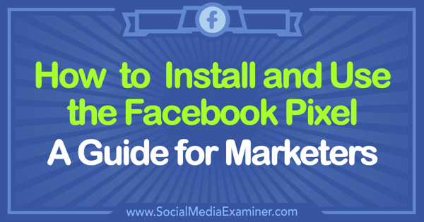 Come installare e utilizzare il pixel di Facebook: una guida per i professionisti del marketing di Tammy Cannon su Social Media Examiner.