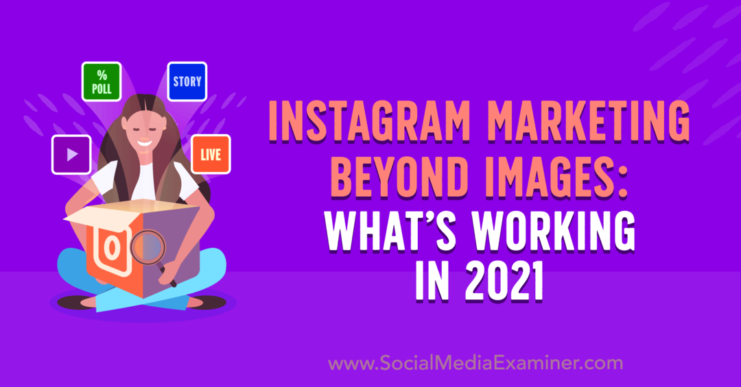Instagram Marketing Beyond Images: cosa sta funzionando nel 2021 di Laura Davis su Social Media Examiner.