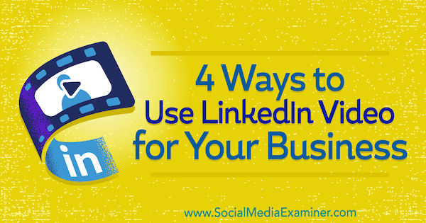 4 modi per utilizzare LinkedIn Video per il tuo business di Michaela Alexis su Social Media Examiner.