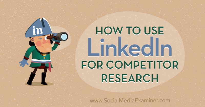 Come utilizzare LinkedIn per la ricerca sulla concorrenza: Social Media Examiner