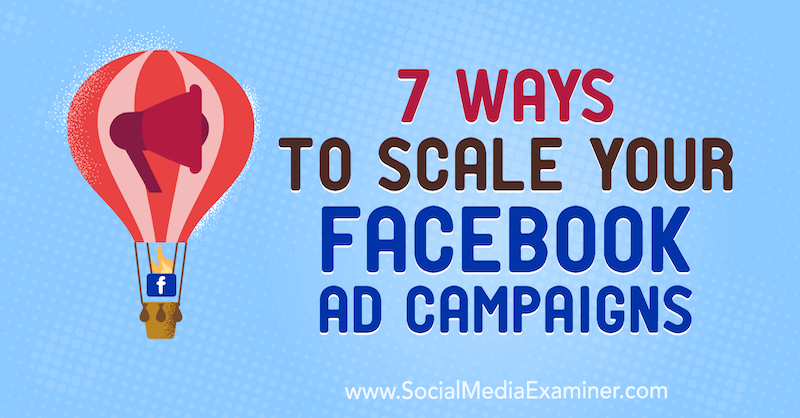 7 modi per scalare le tue campagne pubblicitarie su Facebook di Jason How su Social Media Examiner.