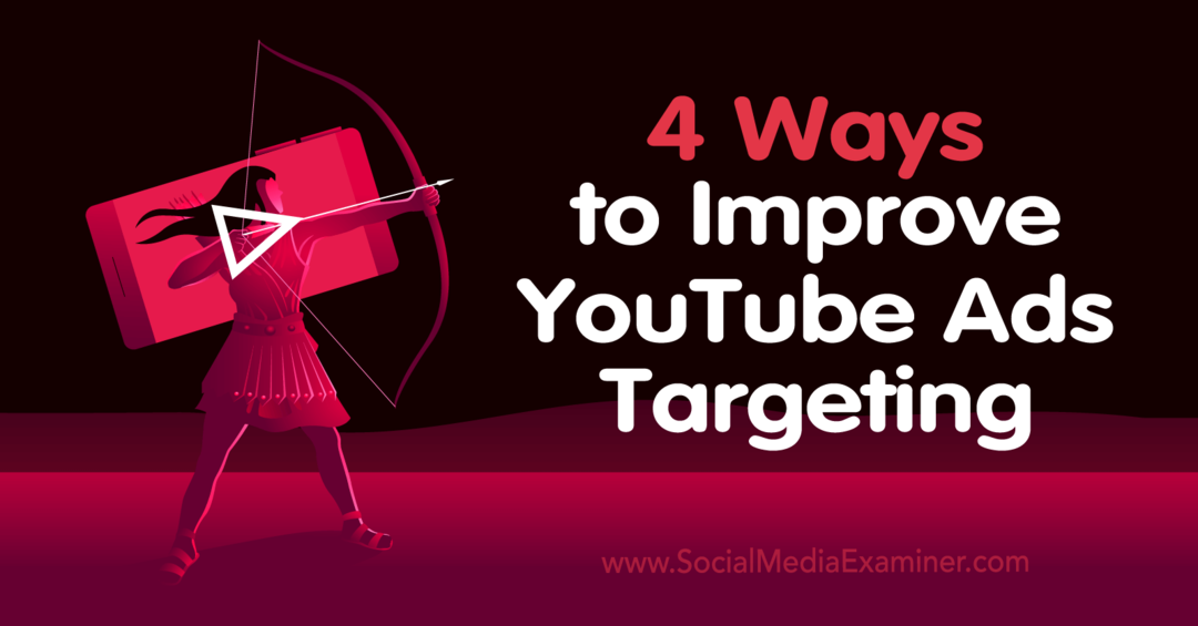 4 modi per migliorare il targeting degli annunci di YouTube: Social Media Examiner