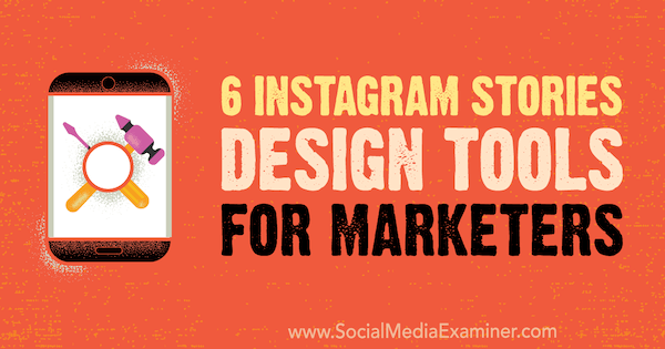 6 Instagram Stories Design Tools for Marketers di Caitlin Hughes su Social Media Examiner.