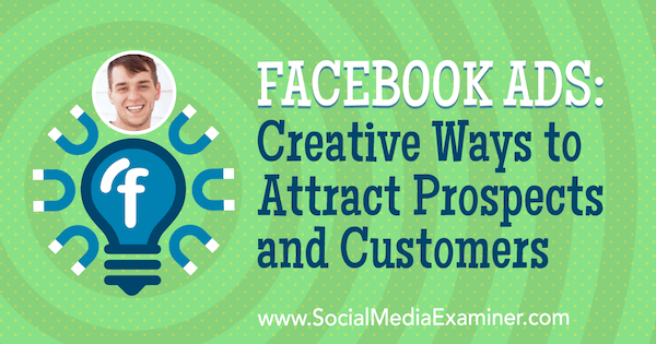 Annunci di Facebook: modi creativi per attirare potenziali clienti e clienti con approfondimenti di Zach Spuckler sul podcast del social media marketing.