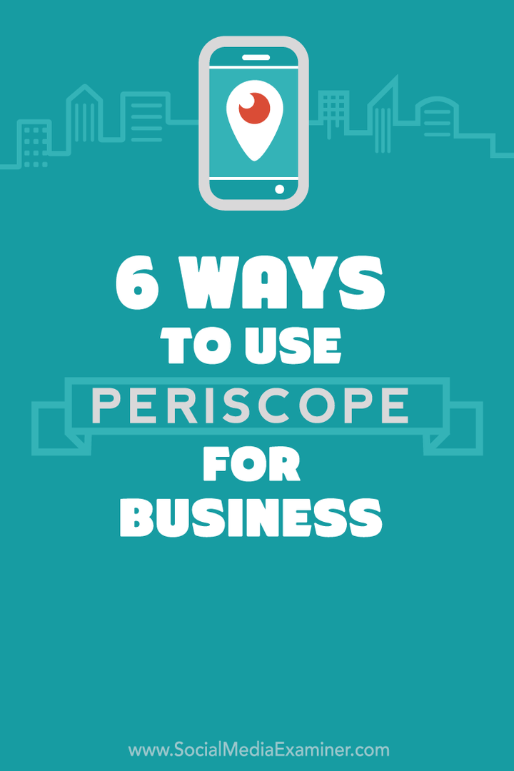 6 modi per utilizzare Periscope per la tua azienda: Social Media Examiner