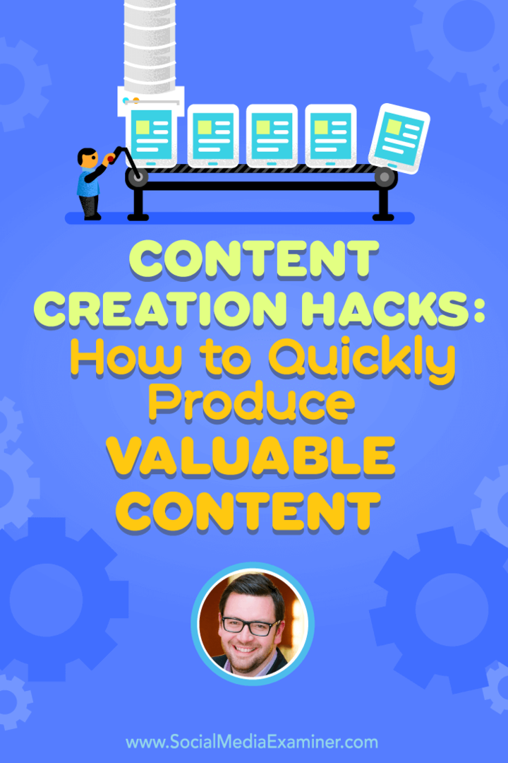 Hack per la creazione di contenuti: come produrre rapidamente contenuti di valore: Social Media Examiner