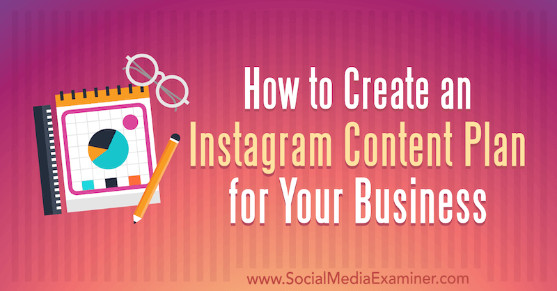 Come creare un piano di contenuti Instagram per la tua azienda di Lilach Bullock su Social Media Examiner.