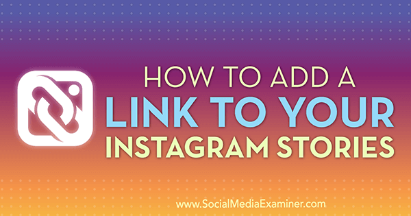 Come aggiungere un collegamento alle tue storie di Instagram di Jenn Herman su Social Media Examiner.