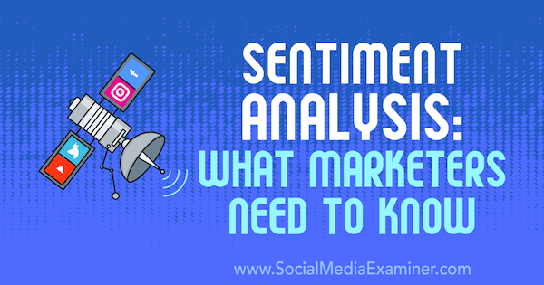 Analisi del sentiment: cosa devono sapere i professionisti del marketing di Milosz Krasiński su Social Media Examiner.