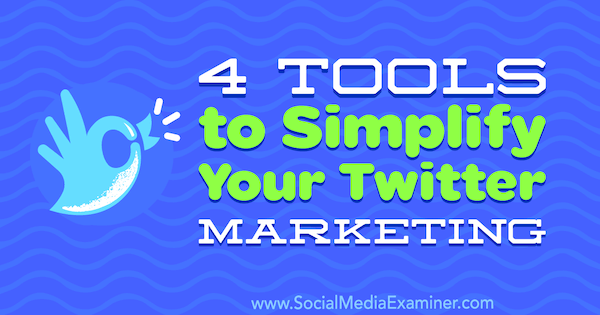 4 Strumenti per semplificare il marketing su Twitter di Garrett Mehrguth su Social Media Examiner.