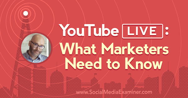 YouTube Live: cosa devono sapere i professionisti del marketing: esaminatore di social media