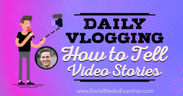 Vlogging quotidiano: come raccontare storie video con approfondimenti di Cody Wanner sul podcast del social media marketing.