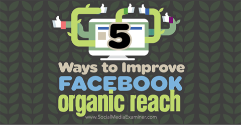cinque modi per migliorare la copertura organica di Facebook
