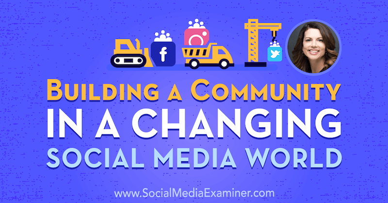 Costruire una comunità in un mondo dei social media in evoluzione con approfondimenti di Gina Bianchini sul podcast del social media marketing.