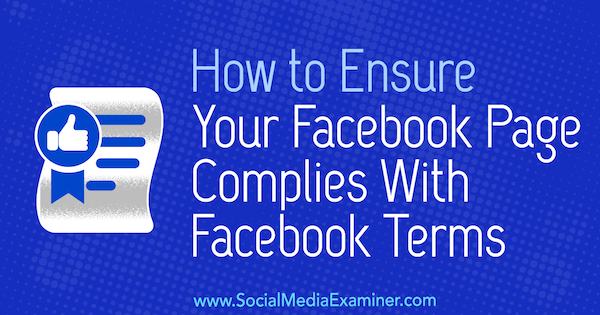 Come garantire che la tua pagina Facebook sia conforme ai termini di Facebook di Sarah Kornblett su Social Media Examiner.