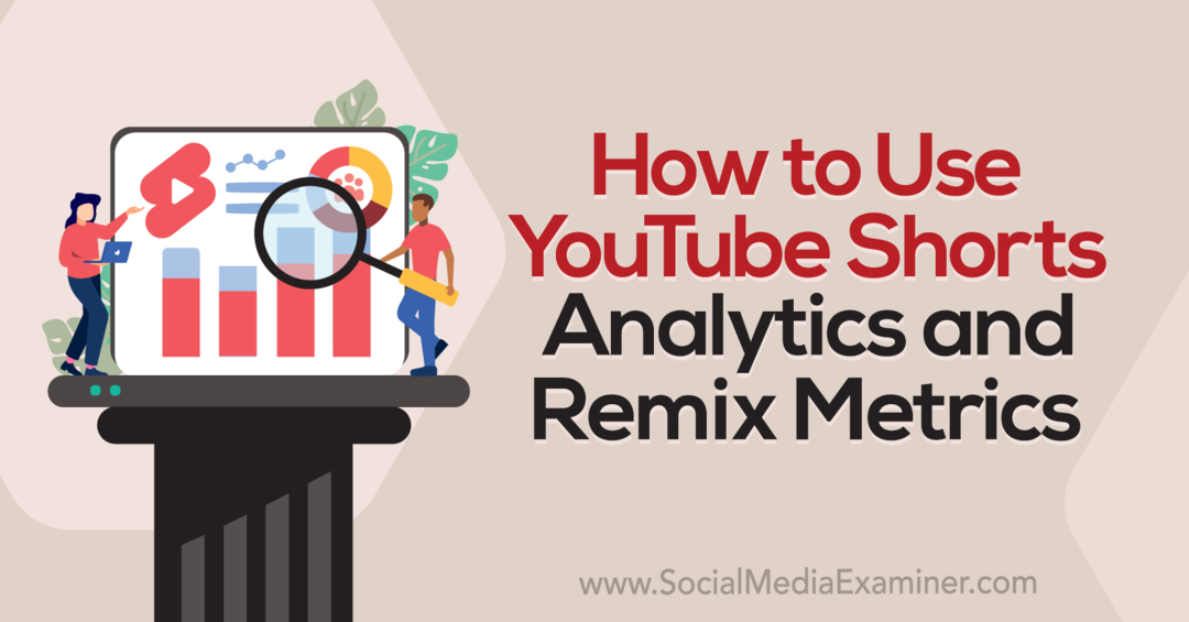 Come utilizzare YouTube Shorts Analytics e Remix Metrics-Social Media Examiner