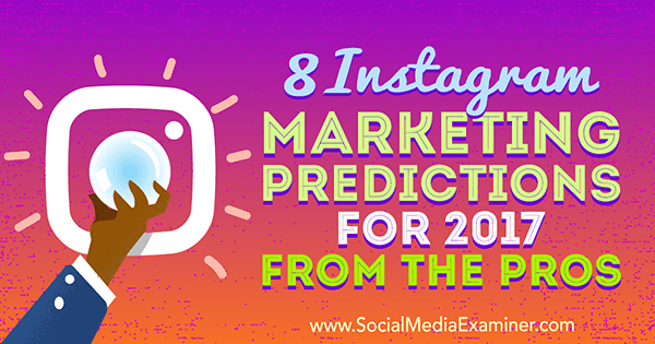 8 previsioni di marketing su Instagram per il 2017 dai professionisti di Lisa D. Jenkins su Social Media Examiner.