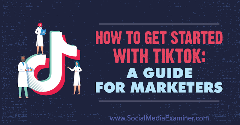 Come iniziare con TikTok: una guida per i professionisti del marketing di Jessica Malnik su Social Media Examiner.