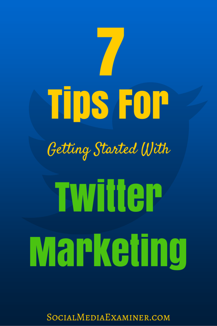 7 suggerimenti per iniziare con il marketing su Twitter: Social Media Examiner