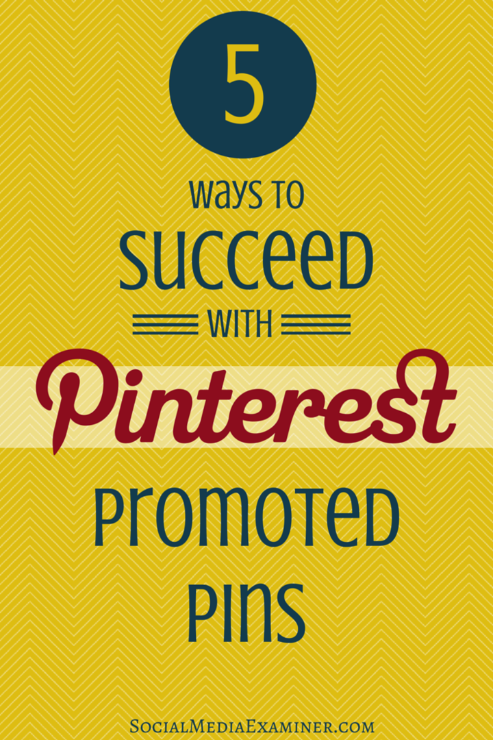 5 modi per avere successo con i Pin sponsorizzati da Pinterest: Social Media Examiner