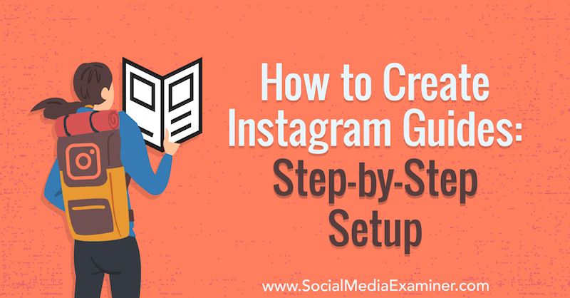Come creare guide per Instagram: configurazione dettagliata di Jenn Herman su Social Media Examiner.
