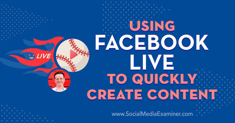 Utilizzo di Facebook Live per creare rapidamente contenuti con approfondimenti di Ian Anderson Gray nel podcast del social media marketing.