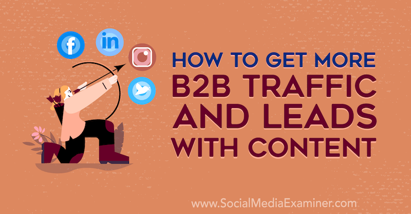 Come ottenere più traffico B2B e lead con i contenuti di Joel Nomdarkham su Social Media Examiner.