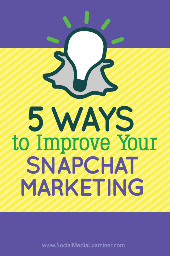 5 modi per migliorare il tuo marketing Snapchat: Social Media Examiner