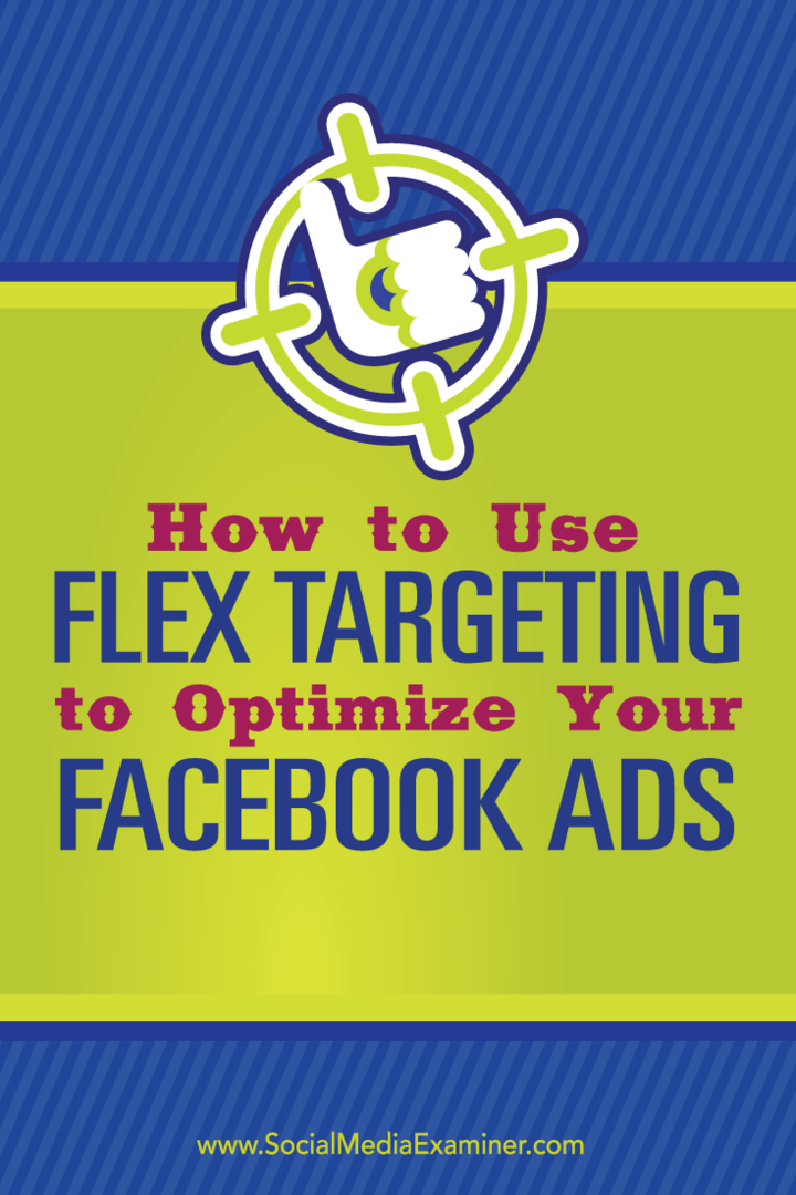 Come utilizzare Flex Targeting per ottimizzare i tuoi annunci Facebook: Social Media Examiner