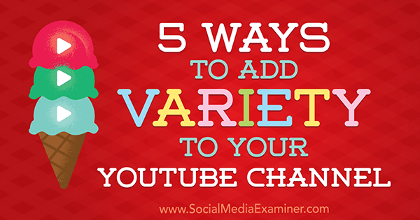 5 modi per aggiungere varietà al tuo canale YouTube di Ana Gotter su Social Media Examiner.