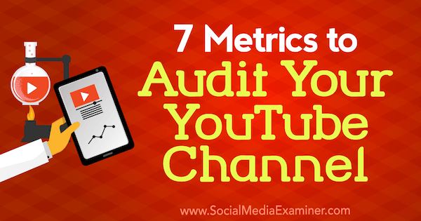 7 metriche per controllare il tuo canale YouTube di Jeremy Vest su Social Media Examiner.