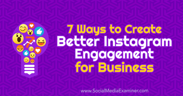 7 modi per creare un migliore coinvolgimento su Instagram per le aziende di Corinna Keefe su Social Media Examiner.