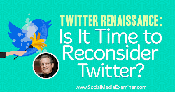 Twitter Renaissance: è ora di riconsiderare Twitter? con approfondimenti di Mark Schaefer sul podcast del social media marketing.