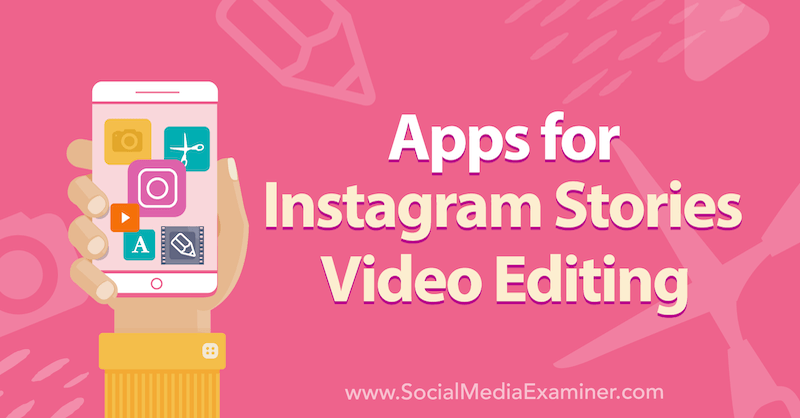 App per l'editing video di storie di Instagram di Alex Beadon su Social Media Examiner.