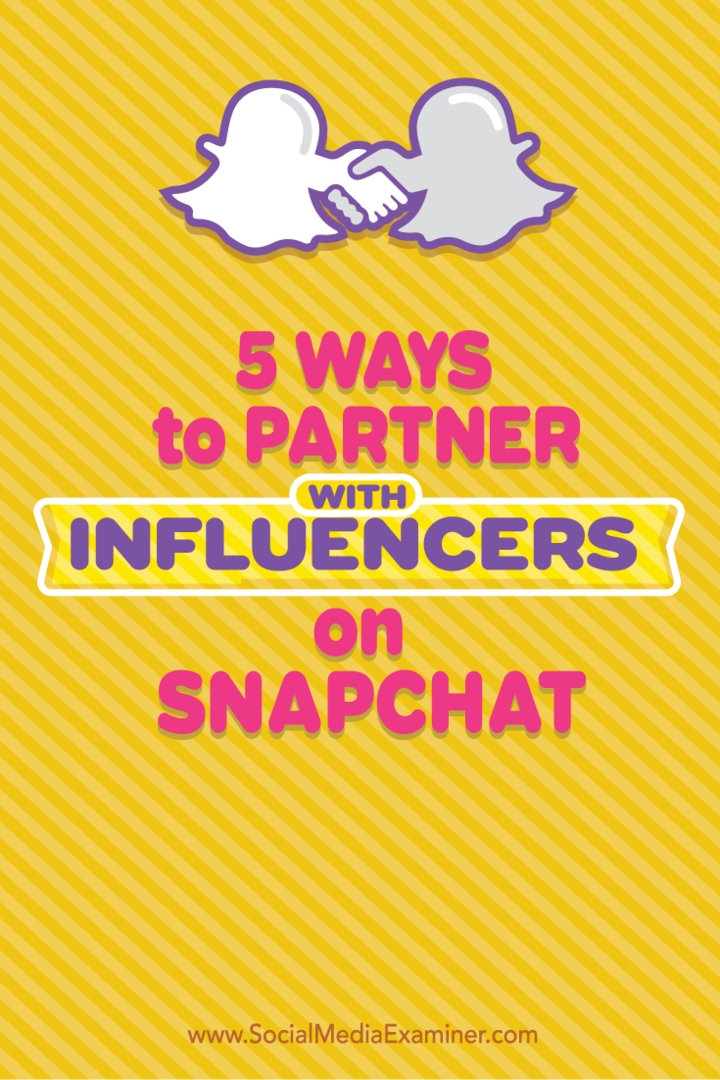 5 modi per collaborare con gli influencer su Snapchat: Social Media Examiner