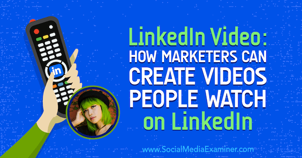 Video LinkedIn: come i professionisti del marketing possono creare video che le persone guardano su LinkedIn: esaminatore dei social media