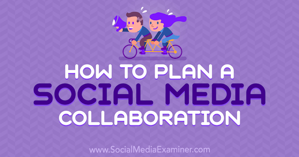 Come pianificare una collaborazione sui social media del maresciallo Carper su Social Media Examiner.