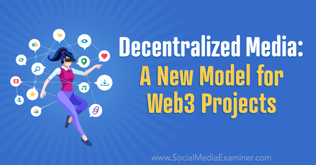 Media decentralizzati: un nuovo modello per i progetti Web3: Social Media Examiner