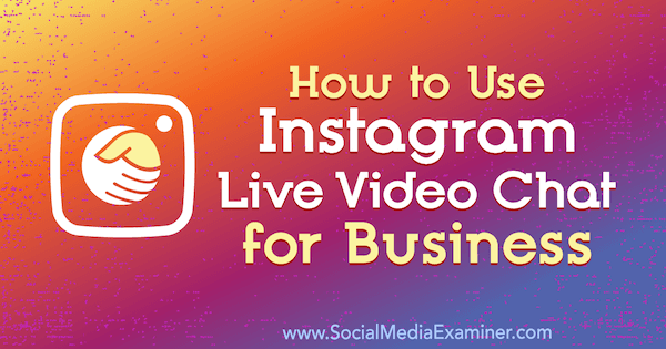 Come utilizzare la chat video live di Instagram per affari di Jenn Herman su Social Media Examiner.